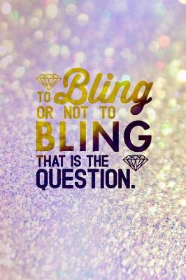 Book cover for To Bling Or Not To Bling That Is The Question