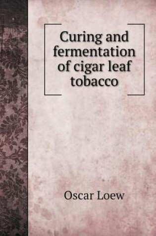 Cover of Curing and fermentation of cigar leaf tobacco