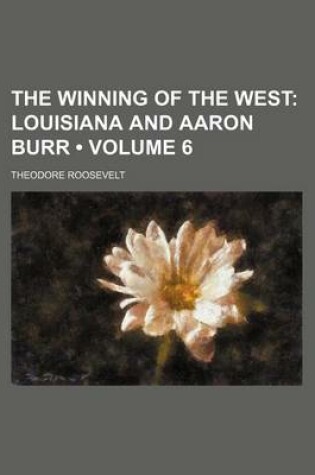 Cover of The Winning of the West (Volume 6); Louisiana and Aaron Burr