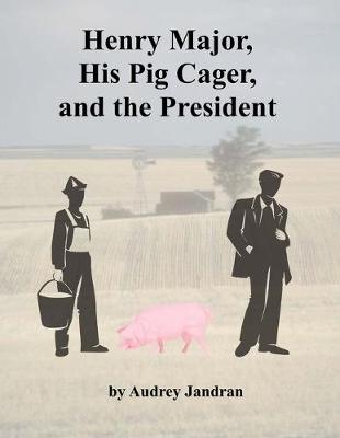 Book cover for Henry Major, His Pig Cager and the President