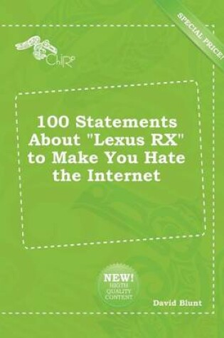 Cover of 100 Statements about Lexus RX to Make You Hate the Internet