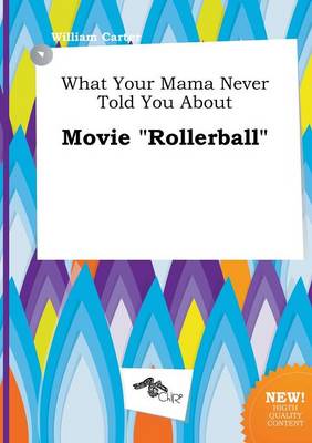 Book cover for What Your Mama Never Told You about Movie Rollerball