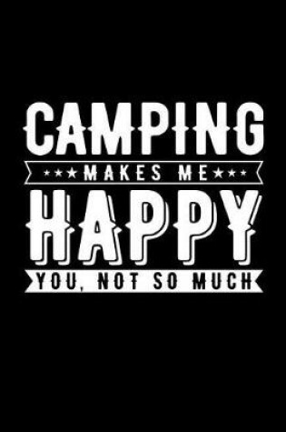 Cover of Camping Makes Me Happy You, Not So Much