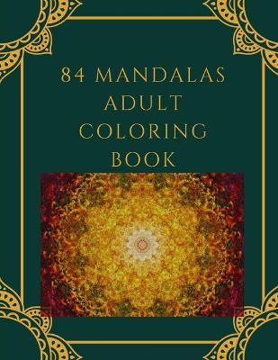 Book cover for 84 Mandalas Adult Coloring Book