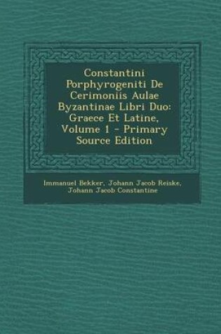 Cover of Constantini Porphyrogeniti de Cerimoniis Aulae Byzantinae Libri Duo