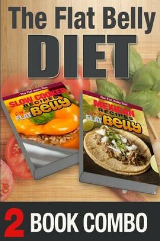 Cover of Mexican Recipes and Slow Cooker Recipes for a Flat Belly