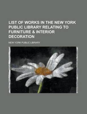 Book cover for List of Works in the New York Public Library Relating to Furniture & Interior Decoration