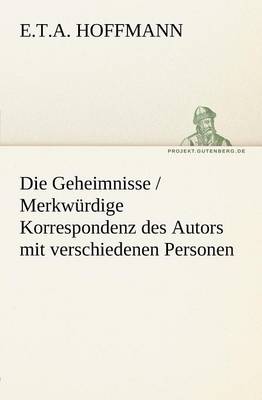 Book cover for Die Geheimnisse / Merkwurdige Korrespondenz Des Autors Mit Verschiedenen Personen
