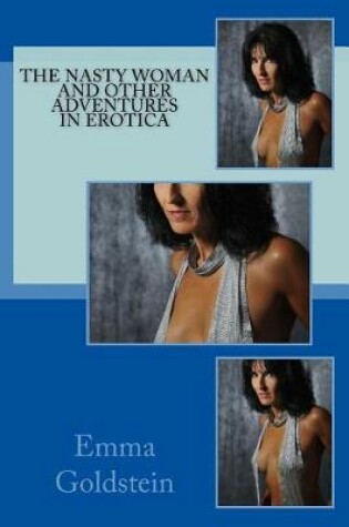 Cover of The Nasty Woman and Other Adventures in Erotica