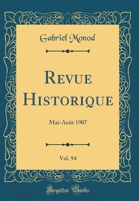 Book cover for Revue Historique, Vol. 94: Mai-Août 1907 (Classic Reprint)