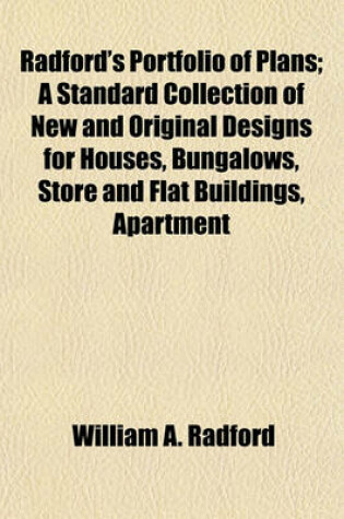 Cover of Radford's Portfolio of Plans; A Standard Collection of New and Original Designs for Houses, Bungalows, Store and Flat Buildings, Apartment
