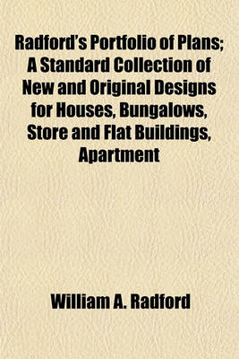 Book cover for Radford's Portfolio of Plans; A Standard Collection of New and Original Designs for Houses, Bungalows, Store and Flat Buildings, Apartment