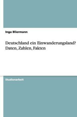 Cover of Deutschland ein Einwanderungsland? Daten, Zahlen, Fakten