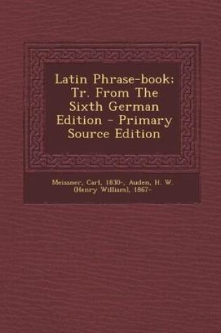 Cover of Latin Phrase-Book; Tr. from the Sixth German Edition - Primary Source Edition