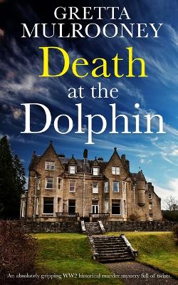 Book cover for DEATH AT THE DOLPHIN an absolutely gripping WW2 historical murder mystery full of twists