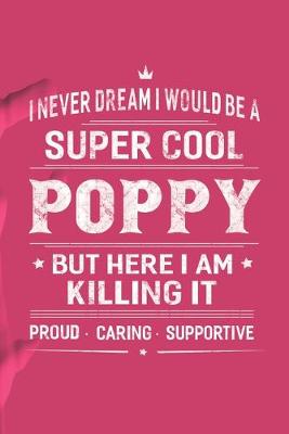 Book cover for I Never Dream I Would Be A Super Cool Poppy But Here I Am Killing It