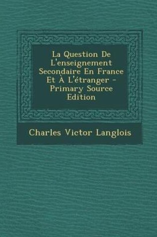 Cover of La Question de L'Enseignement Secondaire En France Et A L'Etranger