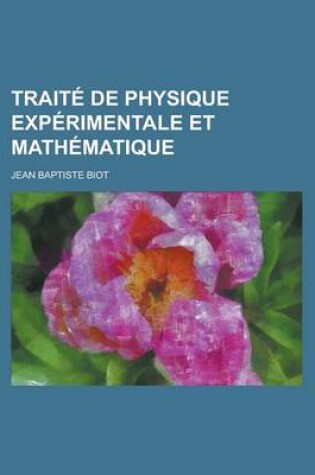 Cover of Traite de Physique Experimentale Et Mathematique