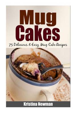 Book cover for Mug Cakes - 75 Delicious & Easy Mug Cake Recipes