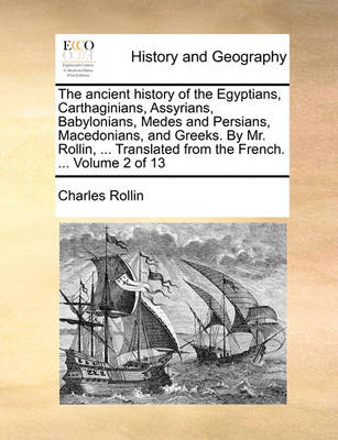 Book cover for The Ancient History of the Egyptians, Carthaginians, Assyrians, Babylonians, Medes and Persians, Macedonians, and Greeks. by Mr. Rollin, ... Translated from the French. ... Volume 2 of 13