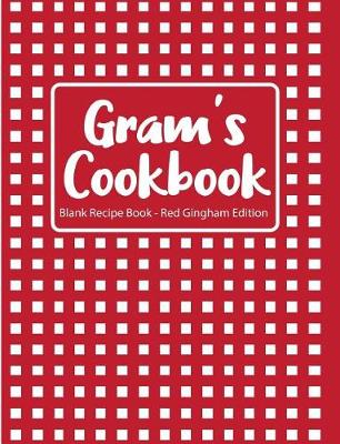 Book cover for Gram's Cookbook Blank Recipe Book Red Gingham Edition