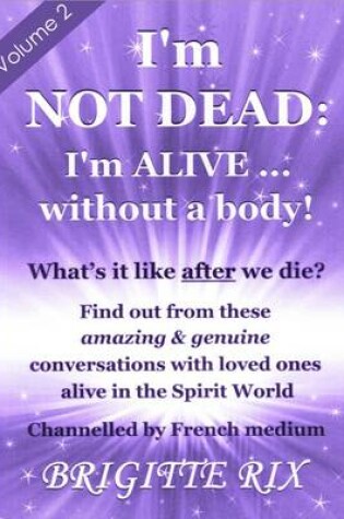 Cover of I'm Not Dead: I'm Alive...Without a Body!