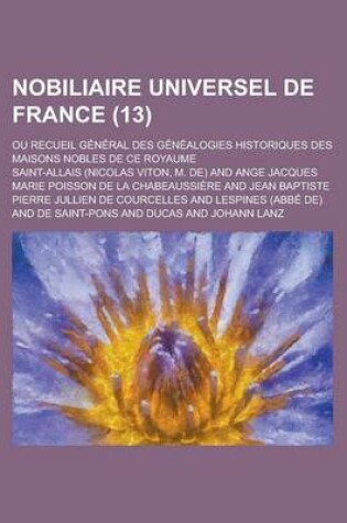 Cover of Nobiliaire Universel de France; Ou Recueil General Des Genealogies Historiques Des Maisons Nobles de Ce Royaume (13)