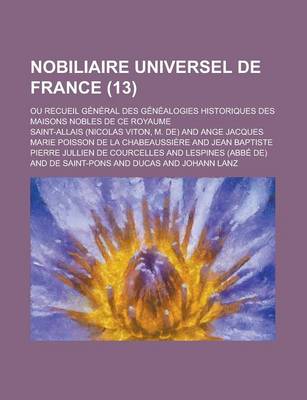 Book cover for Nobiliaire Universel de France; Ou Recueil General Des Genealogies Historiques Des Maisons Nobles de Ce Royaume (13)