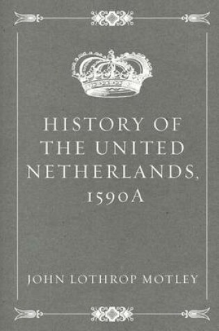 Cover of History of the United Netherlands, 1590a