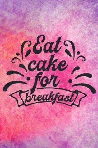 Cover of Eat Cake For Breakfast