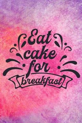 Book cover for Eat Cake For Breakfast