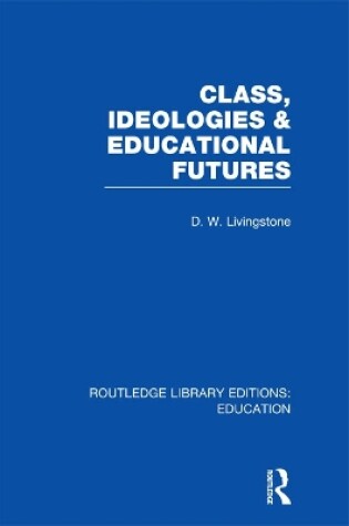 Cover of Class, Ideologies and Educational Futures