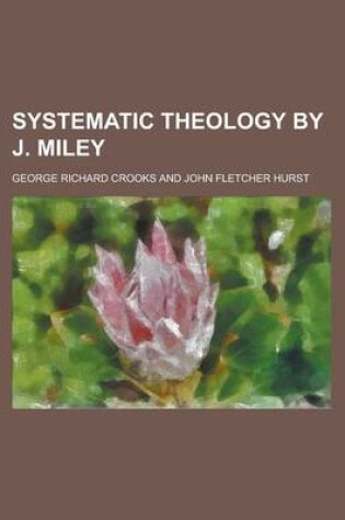 Cover of Systematic Theology by J. Miley