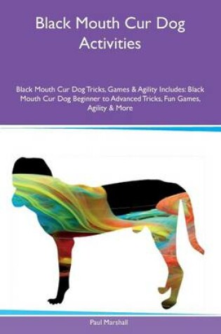 Cover of Black Mouth Cur Dog Activities Black Mouth Cur Dog Tricks, Games & Agility Includes