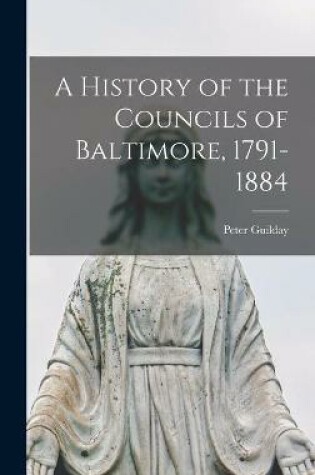 Cover of A History of the Councils of Baltimore, 1791-1884