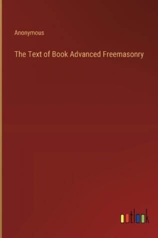 Cover of The Text of Book Advanced Freemasonry