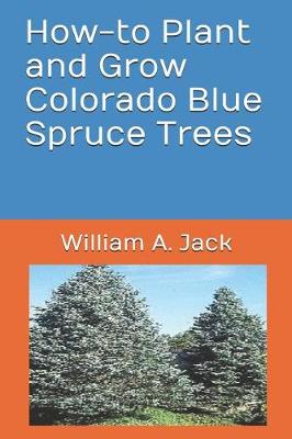 Cover of How-To Plant and Grow Colorado Blue Spruce Trees