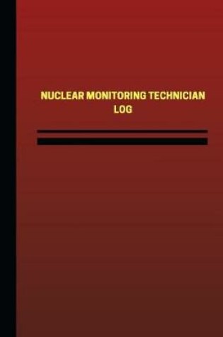 Cover of Nuclear Monitoring Technician Log (Logbook, Journal - 124 pages, 6 x 9 inches)