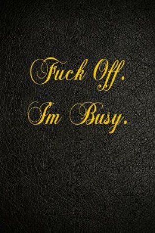 Cover of Fuck Off. I'm Busy.