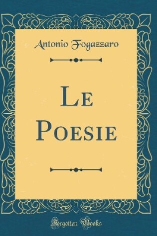 Cover of Le Poesie (Classic Reprint)