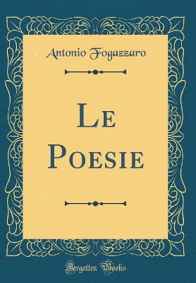 Book cover for Le Poesie (Classic Reprint)