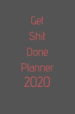 Book cover for Get Shit Done Planner 2020