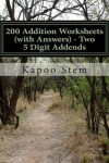 Book cover for 200 Addition Worksheets (with Answers) - Two 5 Digit Addends