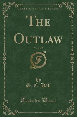 Book cover for The Outlaw, Vol. 3 of 3 (Classic Reprint)