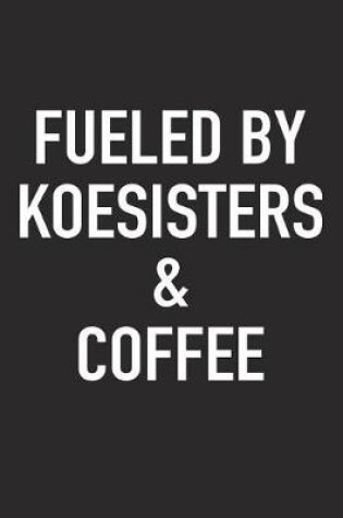 Cover of Fueled by Koesisters and Coffee