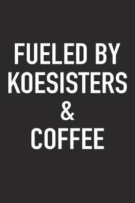 Book cover for Fueled by Koesisters and Coffee