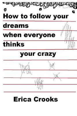 Book cover for How to Follow Your Dreams When Everyone Thinks Your Crazy