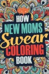 Book cover for How New Moms Swear Coloring Book