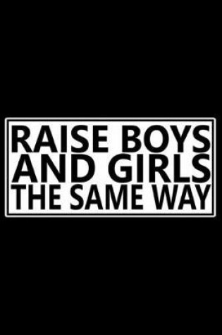 Cover of Raise Boys And Girls The Same Way