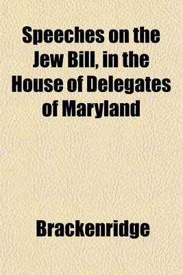 Book cover for Speeches on the Jew Bill, in the House of Delegates of Maryland